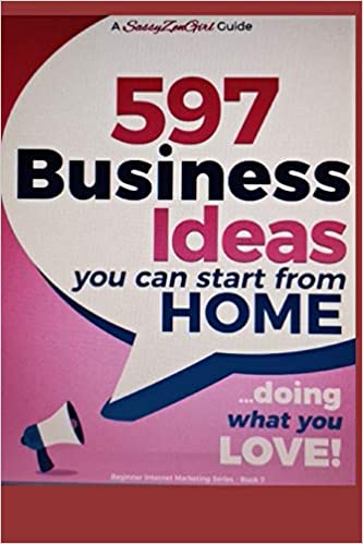 597 Business Ideas You can Start from Home – doing what you LOVE!