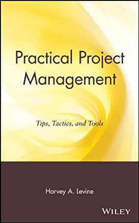 Practical Project Management: Tips, Tactics, and Tools