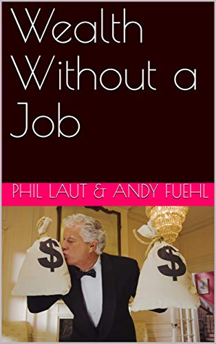 Wealth Without a Job: The Entrepreneur’s Guide to Freedom and Security beyond the 9 to 5 Lifestyle