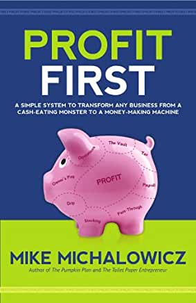 Profit First A Simple System to Transform Your Business from a Cash-Eating Monster to a Money-Making Machine