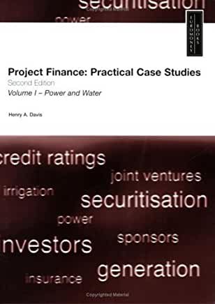 Project Finance: Practical Case Studies, Volume 1 (Second Edition) (Vol 1) by Henry A. Davis