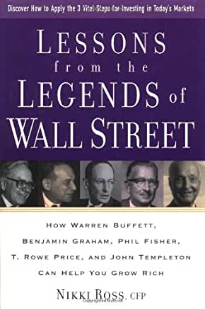 Lessons from the Legends of Wall Street : How Warren Buffett, Benjamin Graham, Phil Fisher, T. Rowe Price, and John Templeton Can Help You Grow Rich