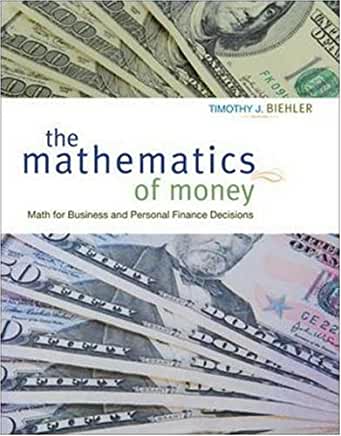 The Mathematics of Money: Math for Business and Personal Finance Decisions 