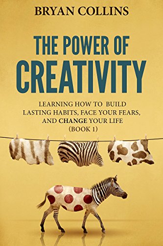 The Power of Creativity: A Three-Part Series for Writers, Artists, Musicians and Anyone In Search of Great Ideas
