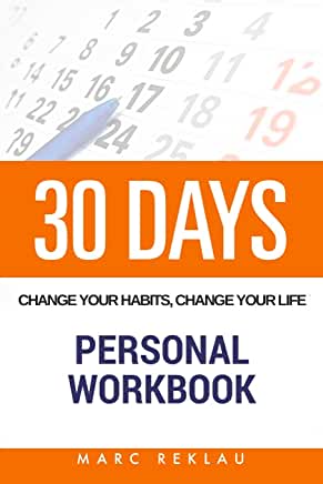 30 Days – Change Your Habits, Change Your Life: A Couple of Simple Steps Every Day to Create the Life You Want 