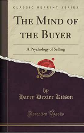 The Mind of the Buyer: A Psychology of Selling: Forgotten books
