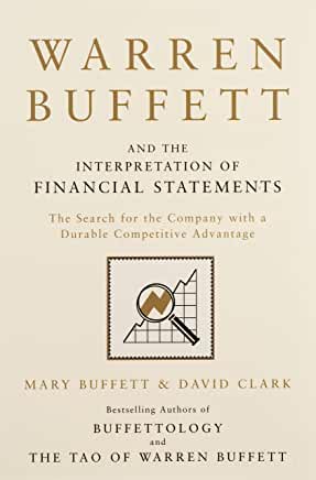 Warren Buffett and the Interpretation of Financial Statements: The Search for the Company with a Durable Competitive Advantage 