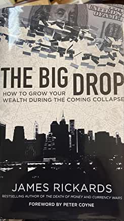 The Big Drop: How To Grow Your Wealth During the Coming Collapse