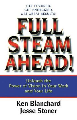 Full Steam Ahead : Unleash the Power of Vision in Your Company and Your Life