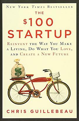 The $100 Startup : Reinvent the Way You Make a Living, Do What You Love, and Create