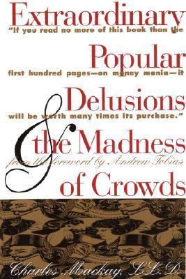 Extraordinary Popular Delusions and the Madness of Crowds (Illustrated)