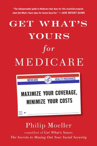 Get What’s Yours for Medicare: Maximize Your Coverage, Minimize Your Costs