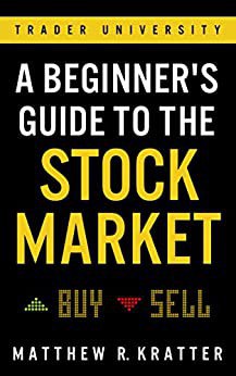 A Beginner’s Guide to the Stock Market:Everything You Need to Start Making Money Today