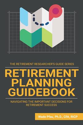 Retirement Planning Guidebook: Navigating the Important Decisions for Retirement Success: 4 (The Retirement Researcher’s Guide) 